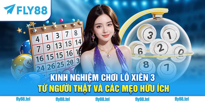 Lô Xiên 3 Ăn Bao Nhiêu? Tỷ Lệ Ăn, Cách Tính & Kinh Nghiệm Mới Nhất 2025 4 Kinh nghiệm chơi lô xiên 3