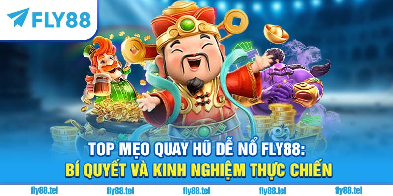 Cách Quay Hũ Dễ Nổ Tại Fly88 – Bí Quyết Nổ Hũ Lớn 2025 2 Top mẹo quay hũ dễ nổ Fly88