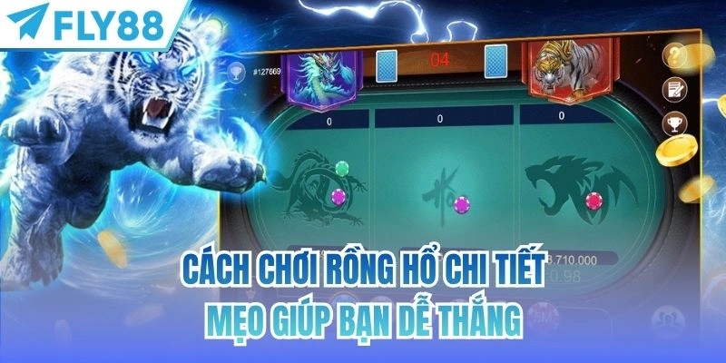Cách Chơi Rồng Hổ Chi Tiết | Mẹo Giúp Bạn Dễ Thắng 1 cách chơi rồng hổ